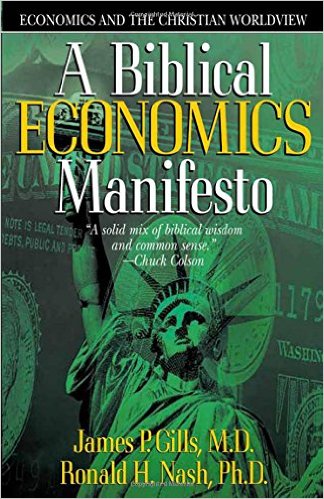 A Biblical Economics Manifesto PB - James P Gills & Ronald H Nash